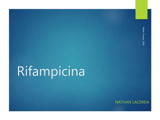 Rifampicina
NATHAN LACERDA
WalterTavares,2006.
 