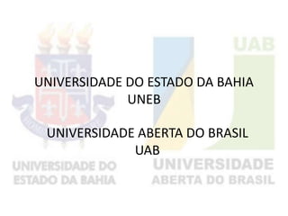 UNIVERSIDADE DO ESTADO DA BAHIA  UNEB UNIVERSIDADE ABERTA DO BRASIL UAB  