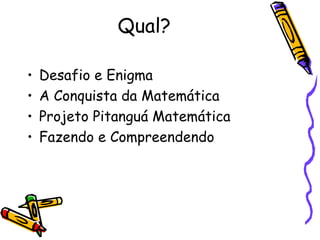 Qual? Desafio e Enigma A Conquista da Matemática Projeto Pitanguá Matemática Fazendo e Compreendendo 