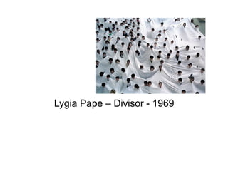 Lygia Pape – Divisor - 1969
 