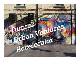 Tumml:
Urban Ventures 
Accelerator 
 