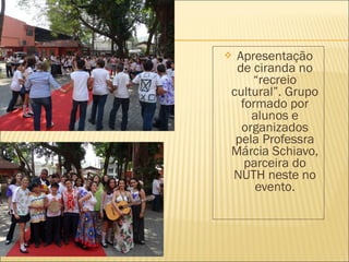  Apresentação 
de ciranda no 
“recreio 
cultural”. Grupo 
formado por 
alunos e 
organizados 
pela Professra 
Márcia Schiavo, 
parceira do 
NUTH neste no 
evento. 
 
