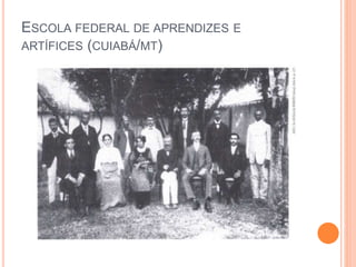 ESCOLA FEDERAL DE APRENDIZES E
ARTÍFICES (CUIABÁ/MT)
 
