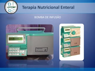 Terapia Nutricional Enteral
BOMBA DE INFUSÃO
 