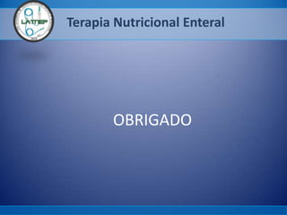 Terapia Nutricional Enteral
OBRIGADO
 
