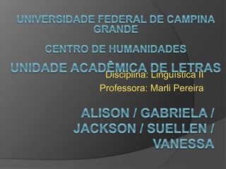 Disciplina: Linguística II
Professora: Marli Pereira
 