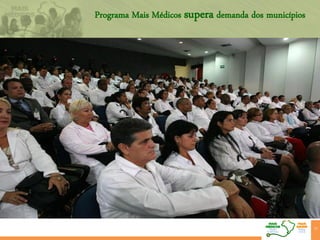 Programa Mais Médicos supera demanda dos municípios
27
 