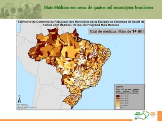 Mais Médicos em cerca de quatro mil municípios brasileiros
33
Total de médicos: Mais de 14 mil
 