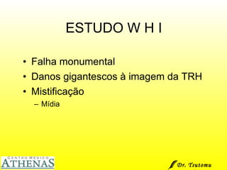 ESTUDO W H I Falha monumental Danos gigantescos à imagem da TRH Mistificação Mídia Dr. Tsutomu Higashi  