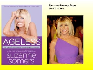 Suzanne Somers  hoje com 62 anos. 