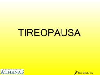 TIREOPAUSA Dr. Tsutomu Higashi  