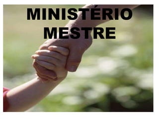 MINISTÉRIO MESTRE 