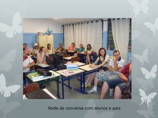 Roda de conversa com alunos e pais
 