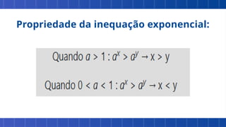 Propriedade da inequação exponencial:
 