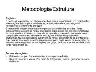 Mais empregada em estudos exploratórios e não tem planejamento e controle previamente elaborados.SistemáticaUtiliza instrumentos para a coleta dos dados ou fenômenos observados.