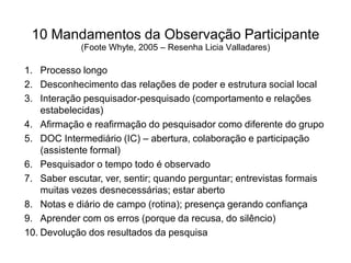 Deve ser planejada e sistematizada.Número de observaçõesIndividualRealizada por um pesquisador.