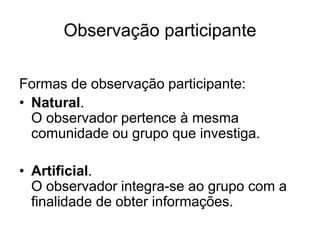 A personalidade dele se projeta sobre o observado, fazendo algumas inferências ou distorções, pela limitada possibilidade de controles.