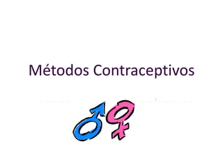 Métodos Contraceptivos
 