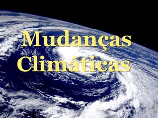 Mudanças
Climáticas
 