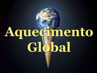 Aquecimento
Global
 