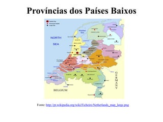 Províncias dos Países Baixos




  Fonte: http://pt.wikipedia.org/wiki/Ficheiro:Netherlands_map_large.png
 