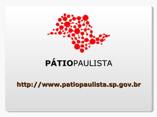 PÁTIOPAULISTA

http://www.patiopaulista.sp.gov.br
 