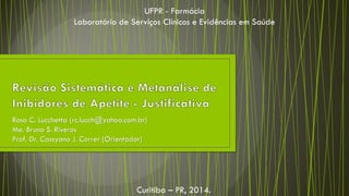 Rosa C. Lucchetta (rc.lucch@yahoo.com.br) 
Me. Bruno S. Riveros 
Prof. Dr. Cassyano J. Correr (Orientador) 
UFPR - Farmácia Laboratório de Serviços Clínicos e Evidências em Saúde 
Curitiba – PR, 2014.  