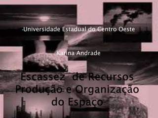•Universidade Estadual do Centro Oeste
Karina Andrade
 