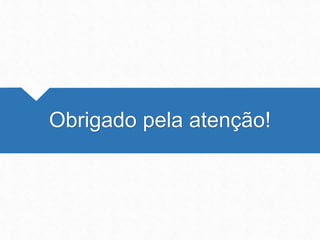 Obrigado pela atenção!
 