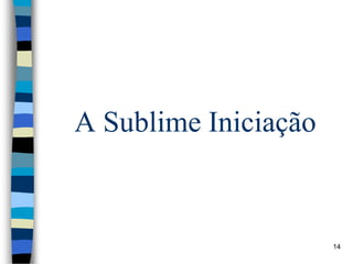 A Sublime Iniciação
14
 