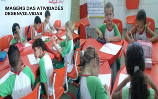 IMAGENS DAS ATIVIDADES
DESENVOLVIDAS

 