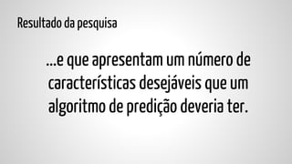 Resultado da pesquisa

...e que apresentam um número de
características desejáveis que um
algoritmo de predição deveria ter.

 