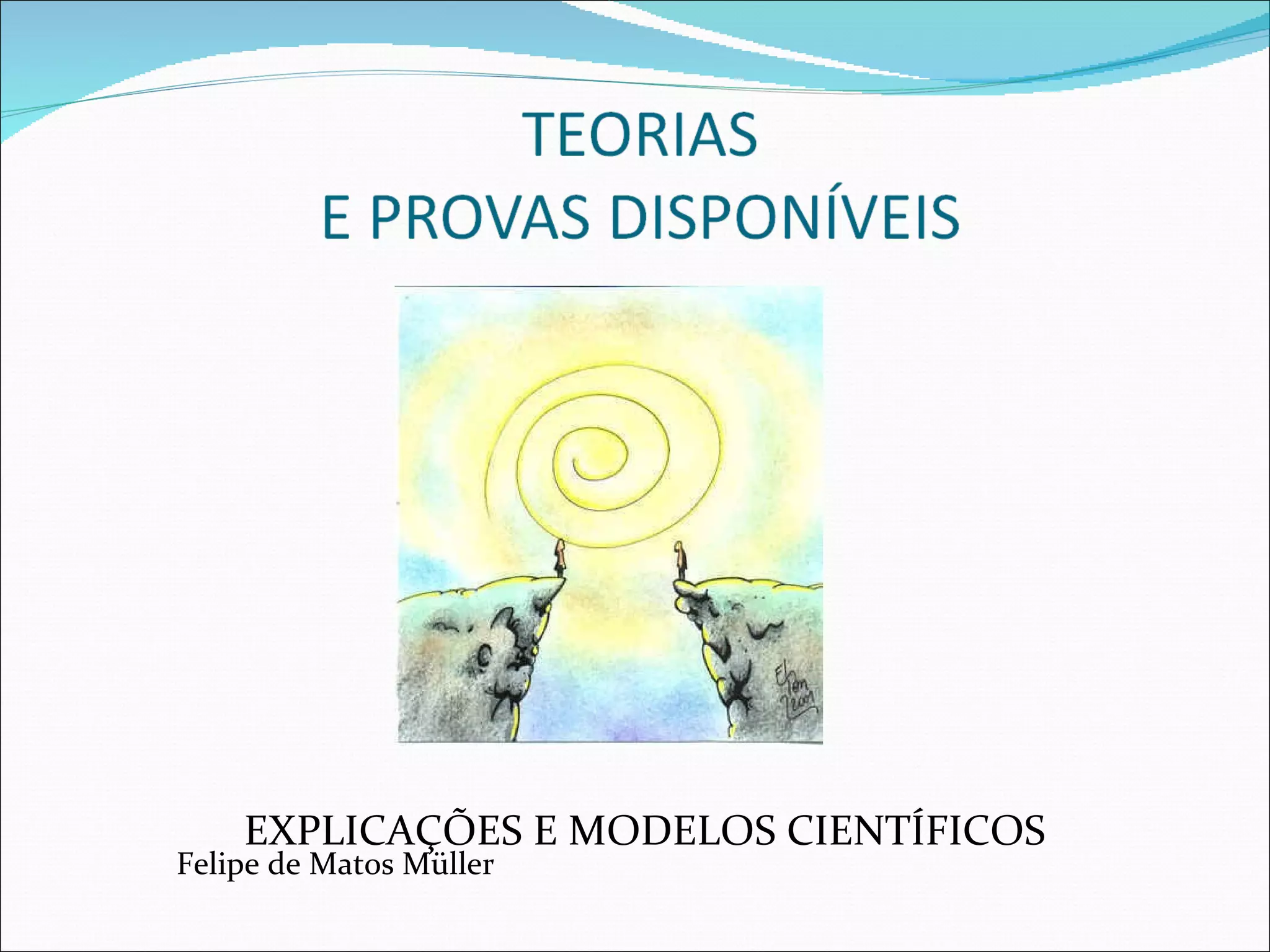 EXPLICAÇÕES E MODELOS CIENTÍFICOS Felipe de Matos Müller 