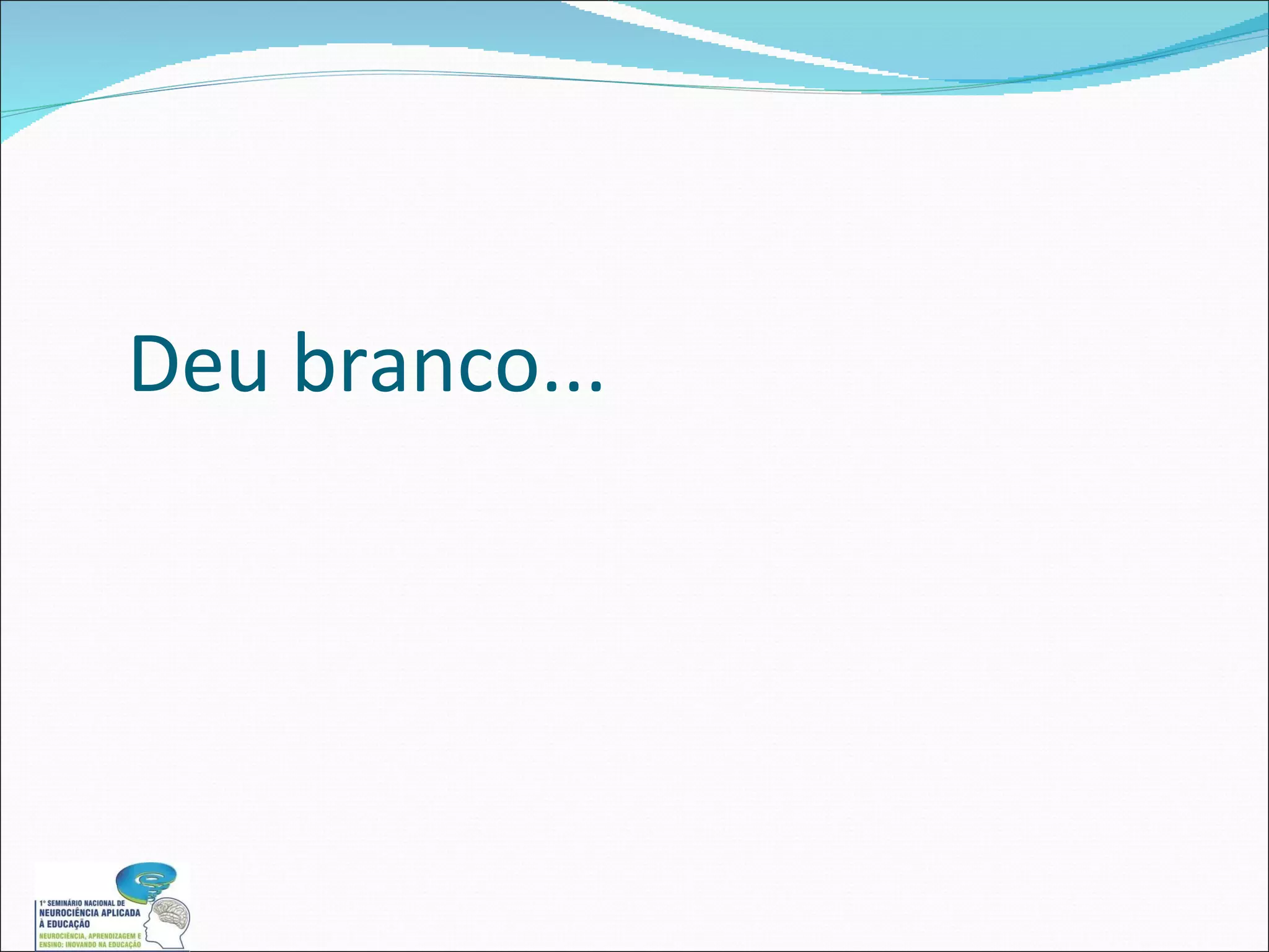 Deu branco... 