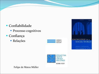 Confiabilidade Processo cognitivos Confiança Relações Felipe de Matos Müller 