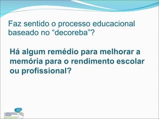 Faz sentido o processo educacional baseado no “decoreba”? 
