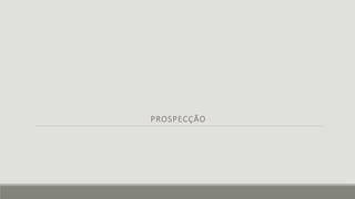 PROSPECÇÃO
 