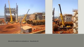 Mina de Ni (trabalho de ampliação) em - Niquelândia-GO
 