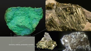 Garnierita, millerita, pentlandita e pirrotita.
 