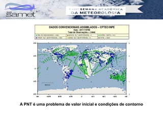 A PNT é uma problema de valor inicial e condições de contorno
 