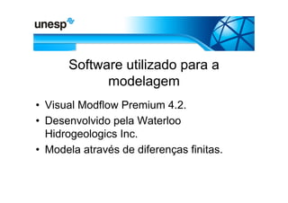 Software utilizado para a
            modelagem
• Visual Modflow Premium 4.2.
• Desenvolvido pela Waterloo
  Hidrogeologics Inc.
• Modela através de diferenças finitas.
 