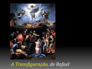 A Transfiguração, de Rafael
 