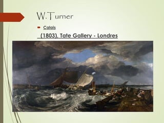 W.Turner
 Calais
(1803), Tate Gallery - Londres
 