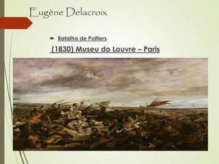 Eugène Delacroix
 Batalha de Poitiers
(1830) Museu do Louvre – Paris
 