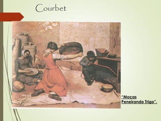 Courbet
“Moças
Peneirando Trigo”.
 