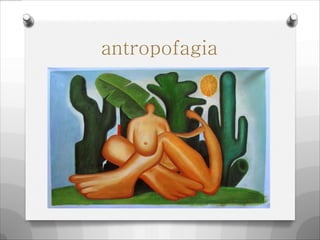 antropofagia
 
