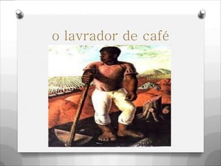 o lavrador de café
 