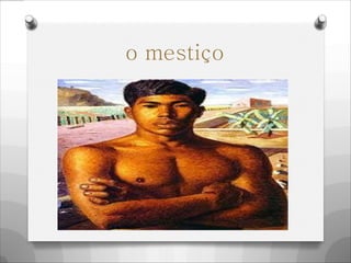 o mestiço
 