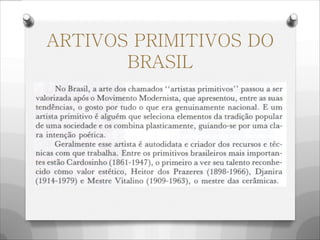 ARTIVOS PRIMITIVOS DO
BRASIL
 