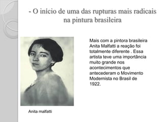 - O início de uma das rupturas mais radicais
na pintura brasileira
Anita malfatti
Mais com a pintora brasileira
Anita Malf...